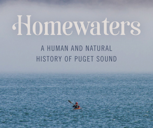 HOMEWATERS: A HUMAN AND NATURAL HISTORY OF PUGET SOUND